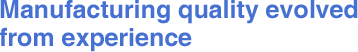 Manufacturing quality evolved from experience