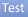 Test